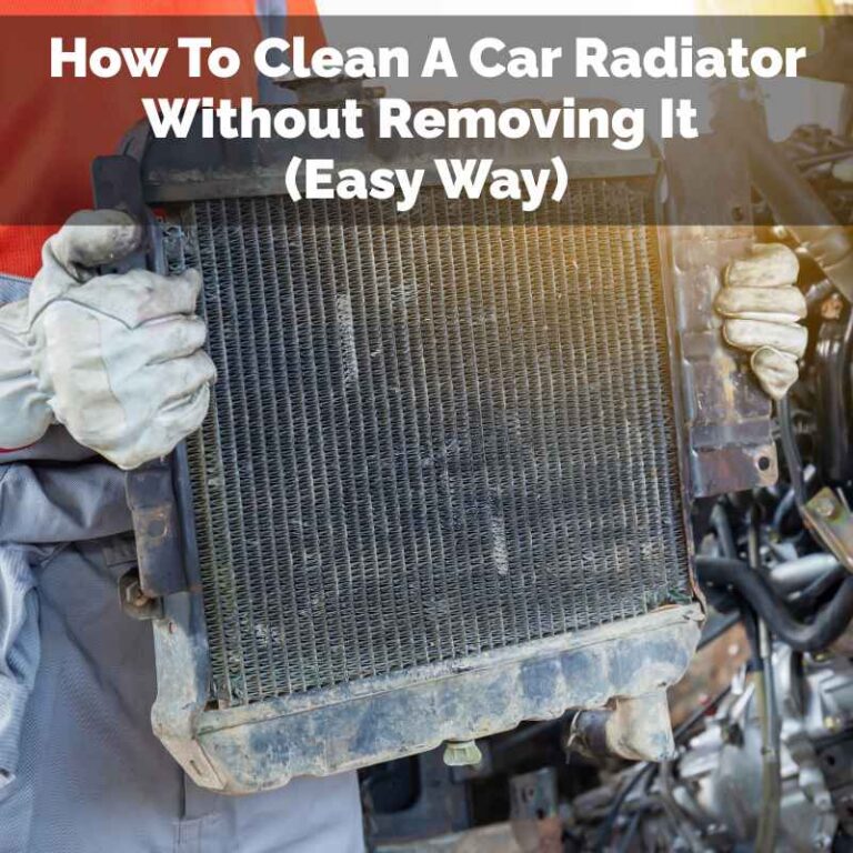 How To Clean A Car Radiator Without Removing It
