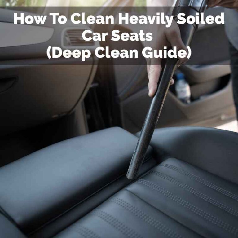 How To Clean Heavily Soiled Car Seats