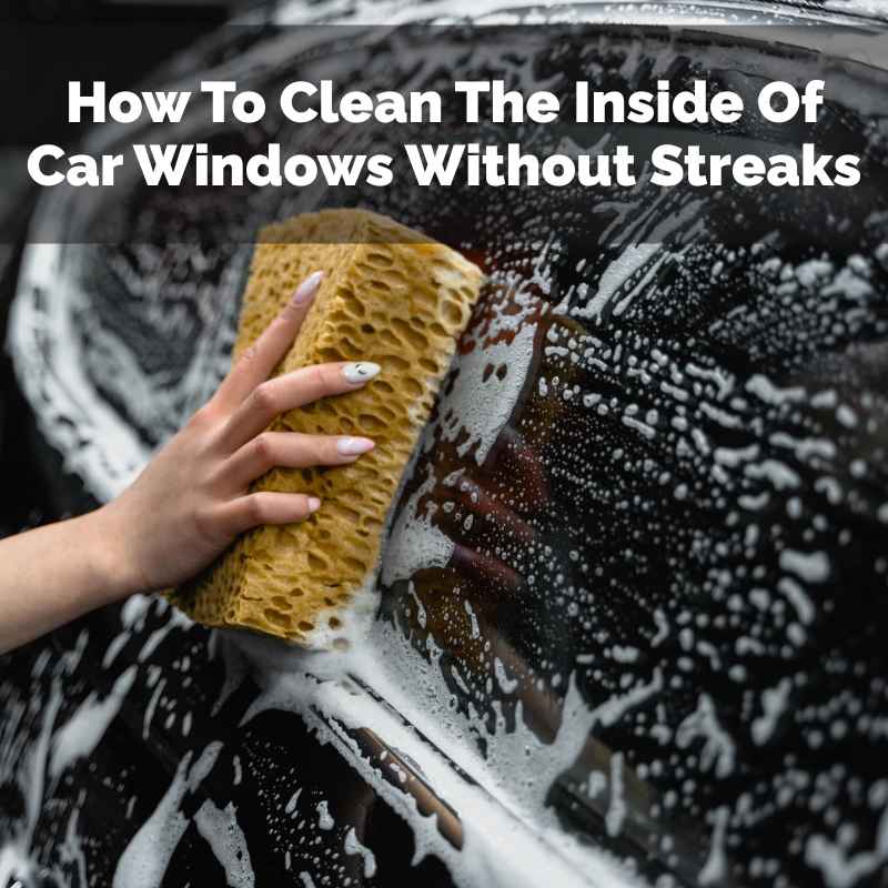 How To Clean The Inside Of Car Windows Without Streaks