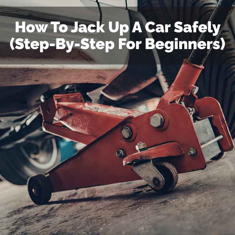 How To Jack Up A Car Safely