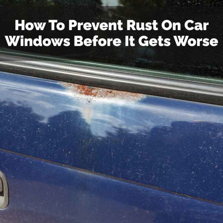 How To Prevent Rust On Car Windows Before It Gets Worse