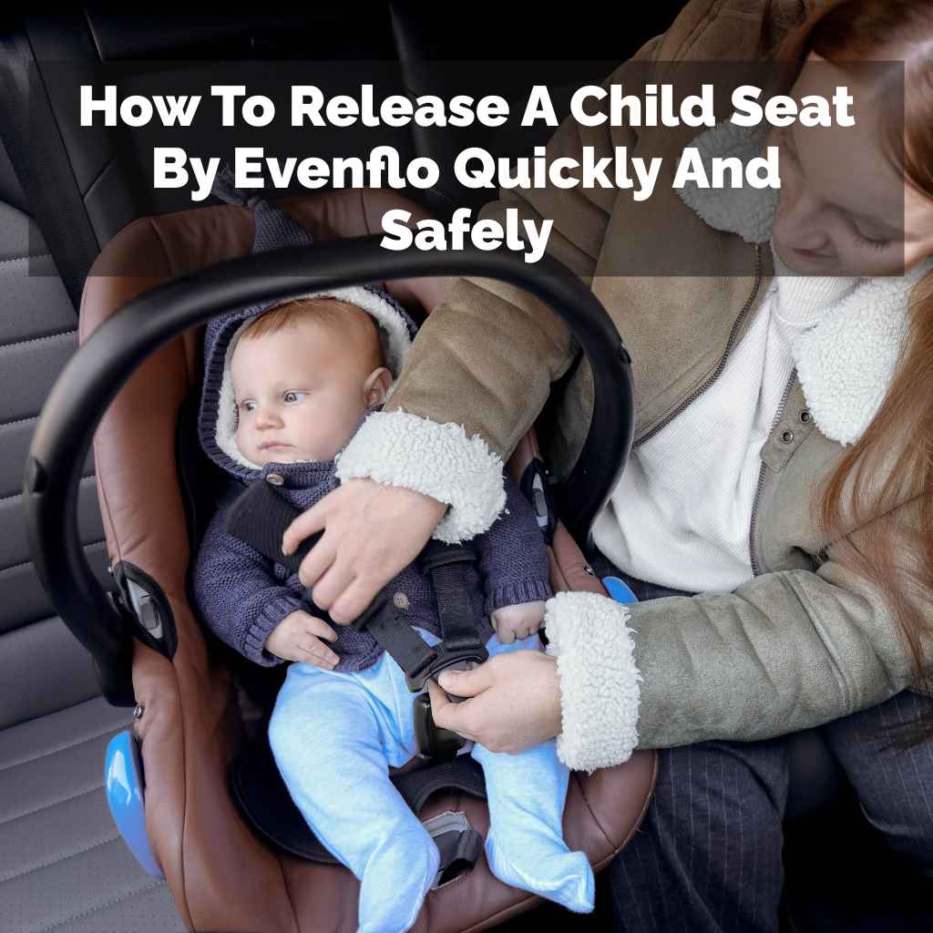 How To Release A Child Seat By Evenflo Quickly And Safely