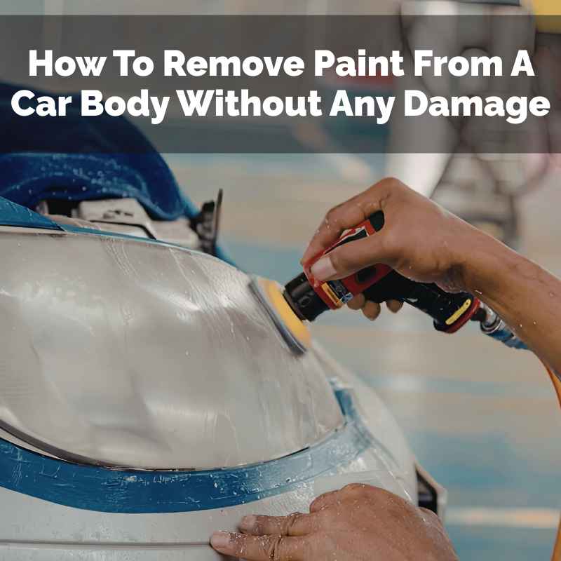 How To Remove Paint From A Car Body Without Any Damage