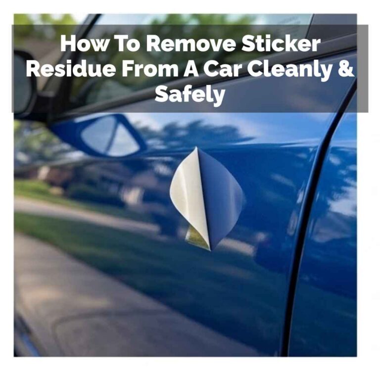 How To Remove Sticker Residue From A Car Cleanly & Safely