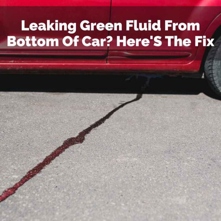 Leaking Green Fluid From Bottom Of Car