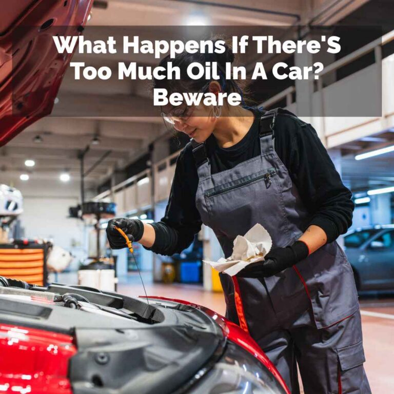 What Happens If There'S Too Much Oil In A Car