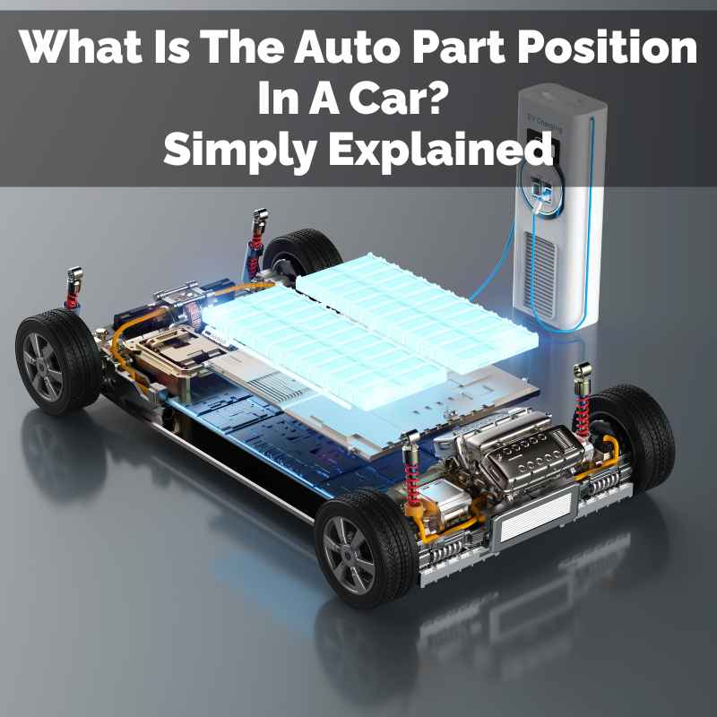 What Is The Auto Part Position In A Car