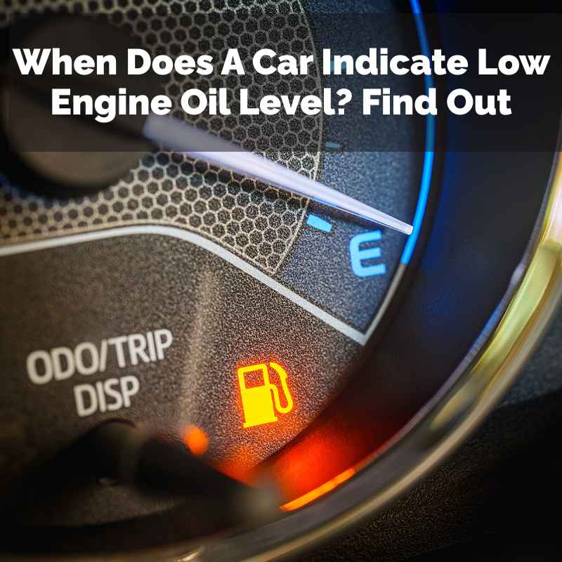 When Does A Car Indicate Low Engine Oil Level