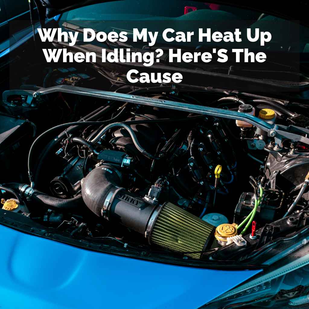 Why Does My Car Heat Up When Idling