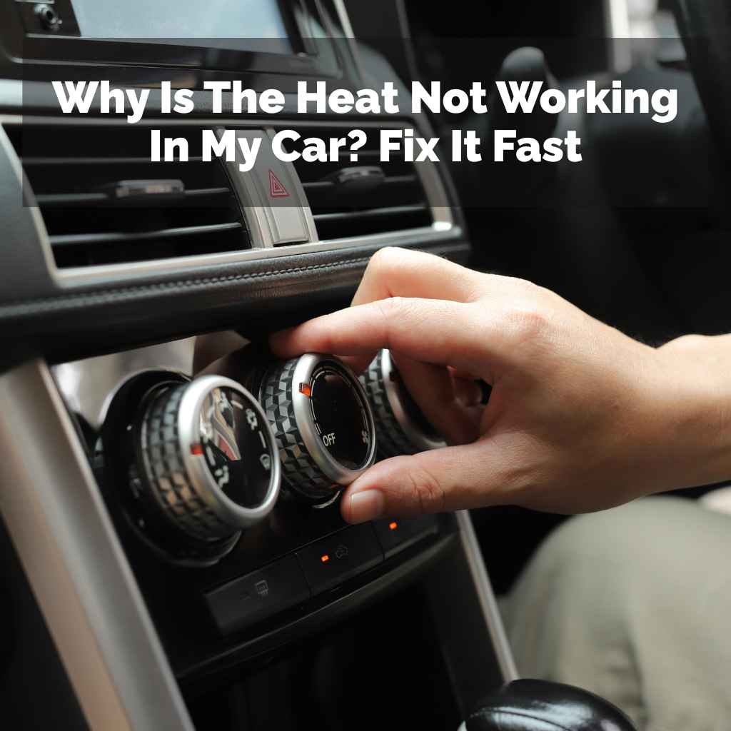 Why Is The Heat Not Working In My Car