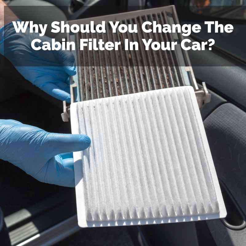 Why Should You Change The Cabin Filter In Your Car?