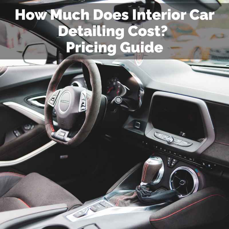 How Much Does Interior Car Detailing Cost