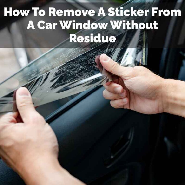 How To Remove A Sticker From A Car Window Without Residue