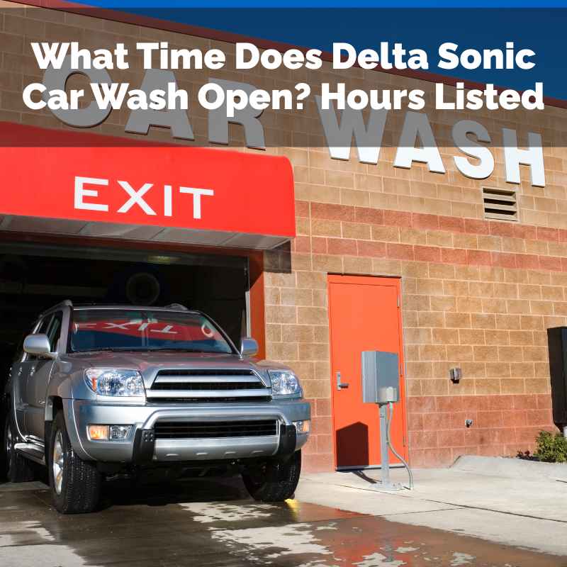 What Time Does Delta Sonic Car Wash Open