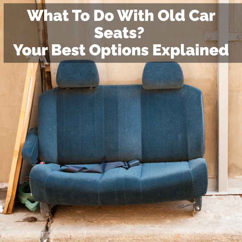 What To Do With Old Car Seats?