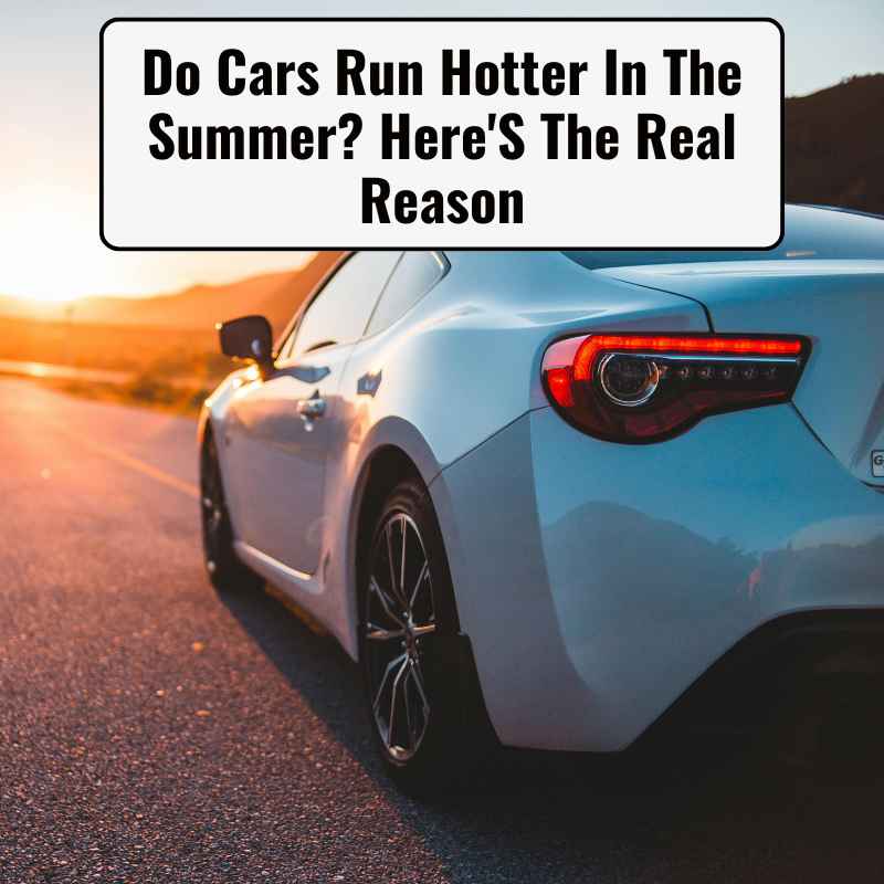 Do Cars Run Hotter In The Summer