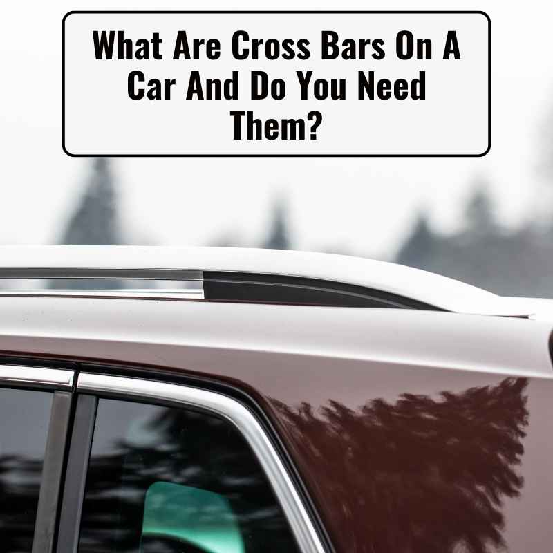 What Are Cross Bars On A Car And Do You Need Them
