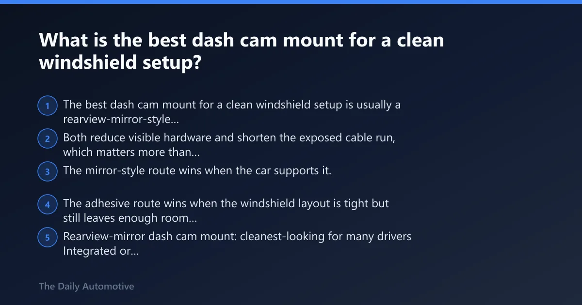 Steps: What is the best dash cam mount for a clean windshield setup?