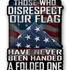 Those Who Disrespect Our Flag Have Never Been Handed A
