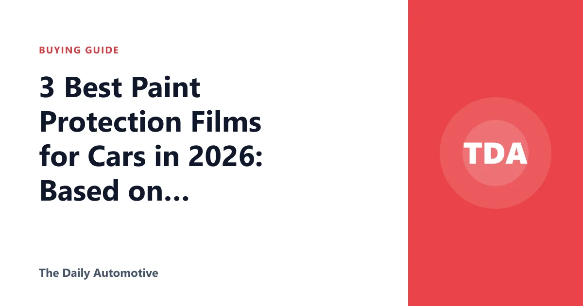 3 Best Paint Protection Films for Cars in 2026: Based on Specs