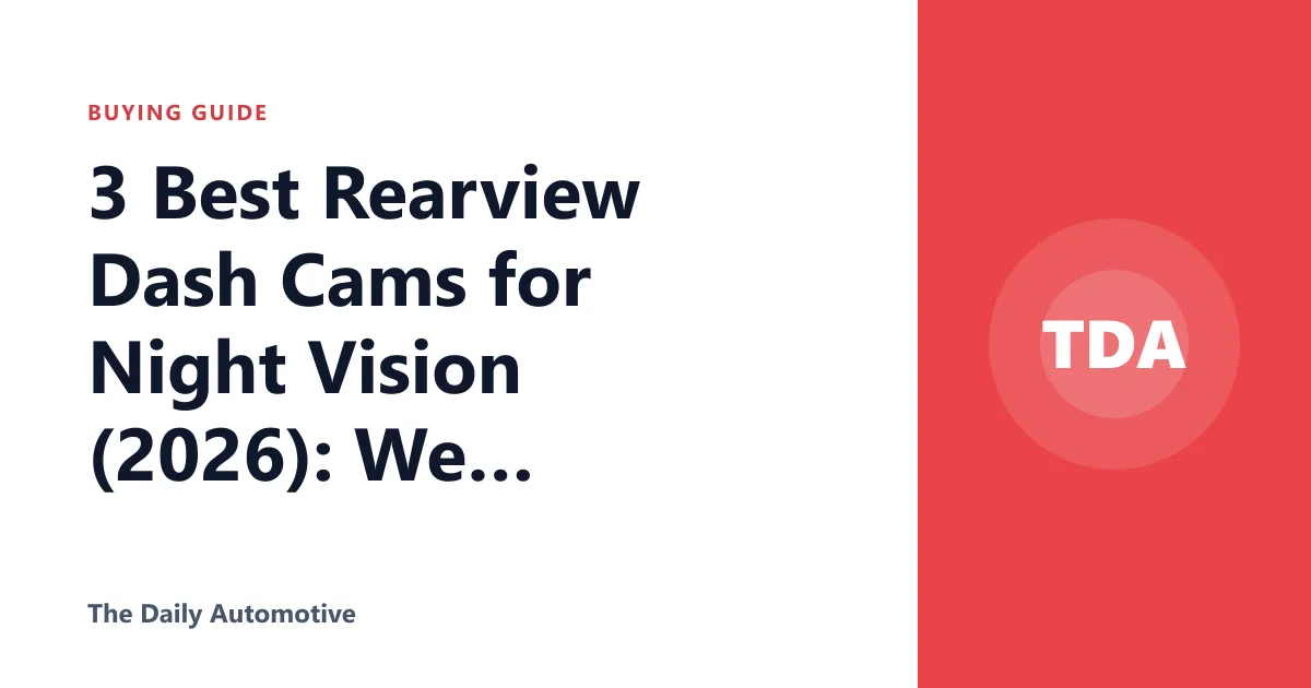 3 Best Rearview Dash Cams for Night Vision (2026): We Compared