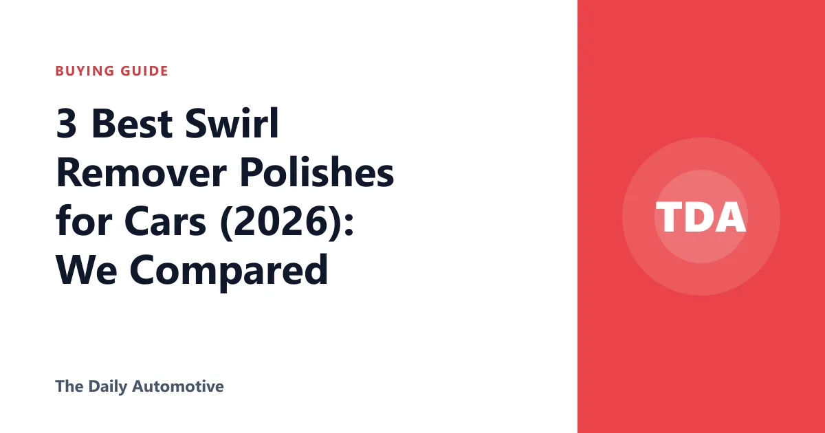 3 Best Swirl Remover Polishes for Cars (2026): We Compared