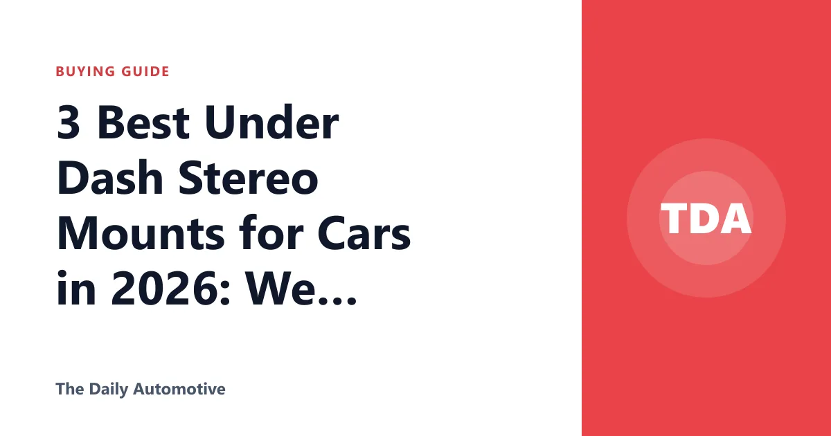 3 Best Under Dash Stereo Mounts for Cars in 2026: We Compared