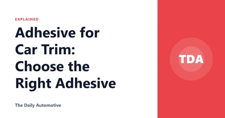 Adhesive for Car Trim: Choose the Right Adhesive
