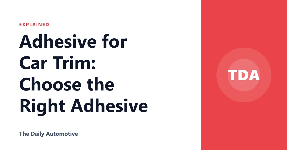 Adhesive for Car Trim: Choose the Right Adhesive