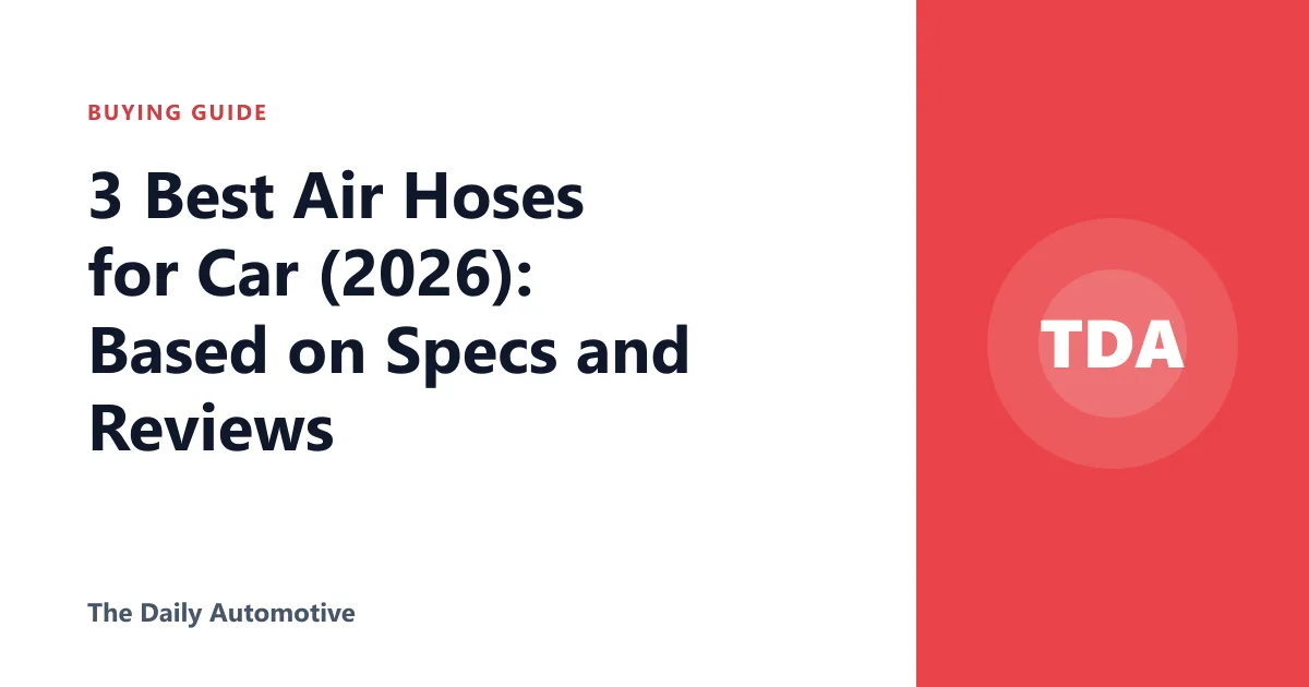 3 Best Air Hoses for Car (2026): Based on Specs and Reviews