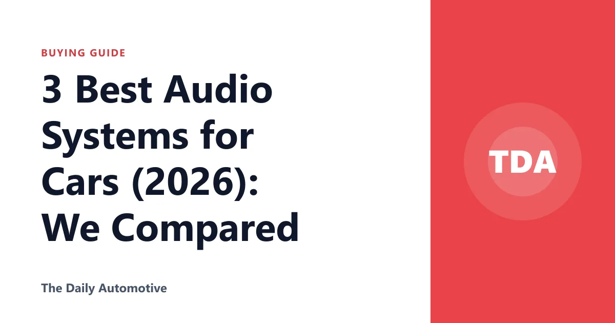 3 Best Audio Systems for Cars (2026): We Compared
