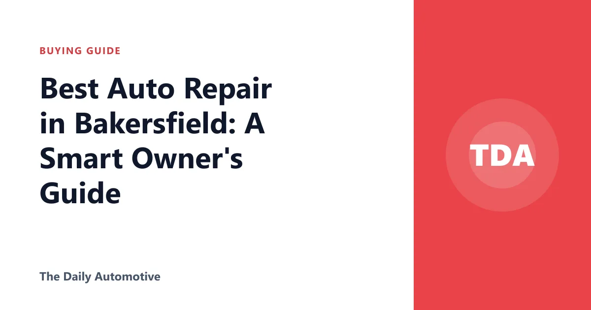Best Auto Repair in Bakersfield: A Smart Owner's Guide