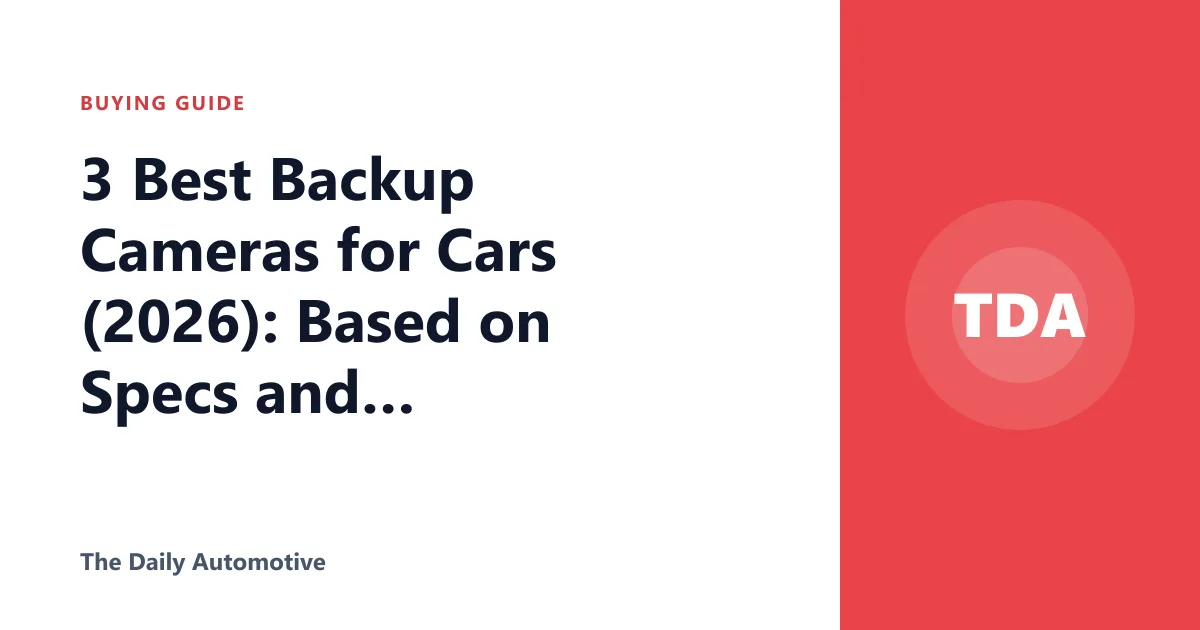 3 Best Backup Cameras for Cars (2026): Based on Specs and Reviews