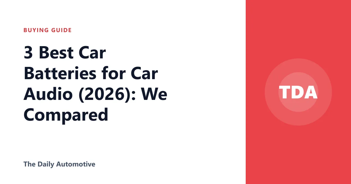 3 Best Car Batteries for Car Audio (2026): We Compared