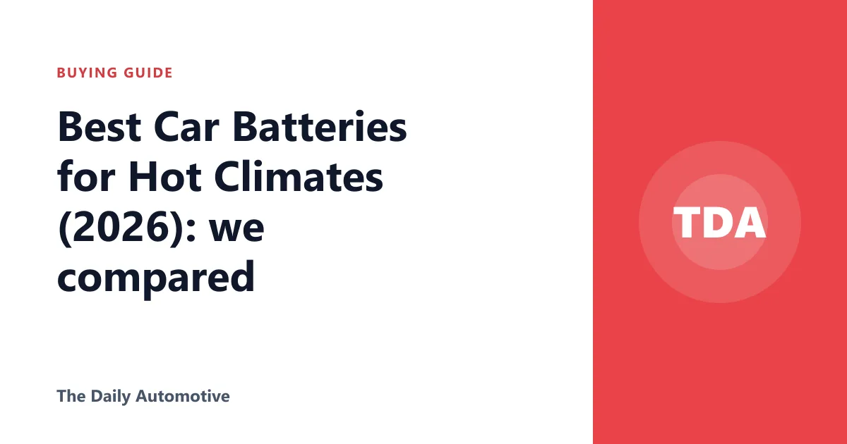 Best Car Batteries for Hot Climates (2026): we compared