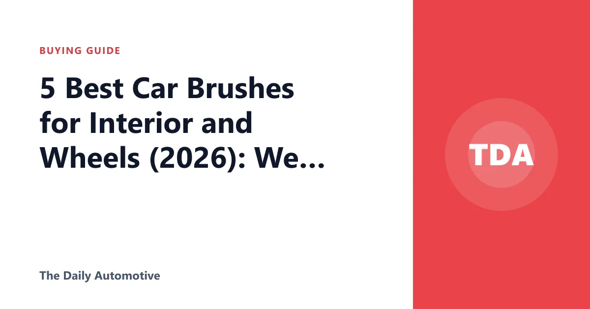 5 Best Car Brushes for Interior and Wheels (2026): We Compared