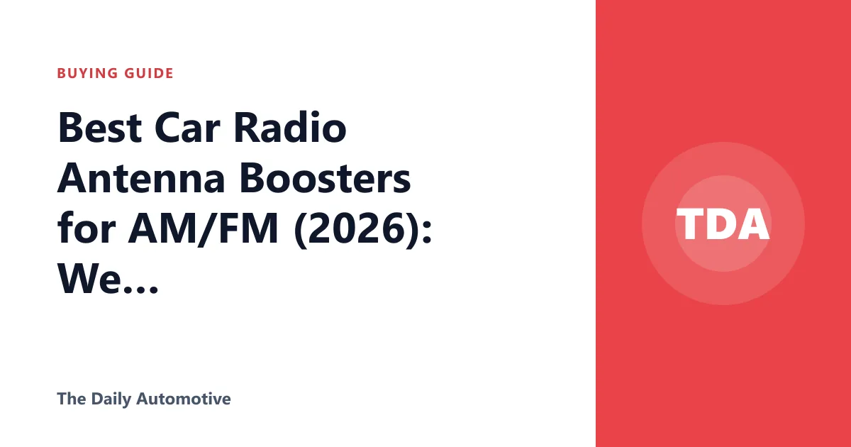 Best Car Radio Antenna Boosters for AM/FM (2026): We Compared