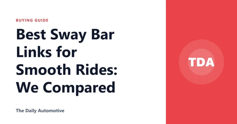 Best Sway Bar Links for Smooth Rides: We Compared