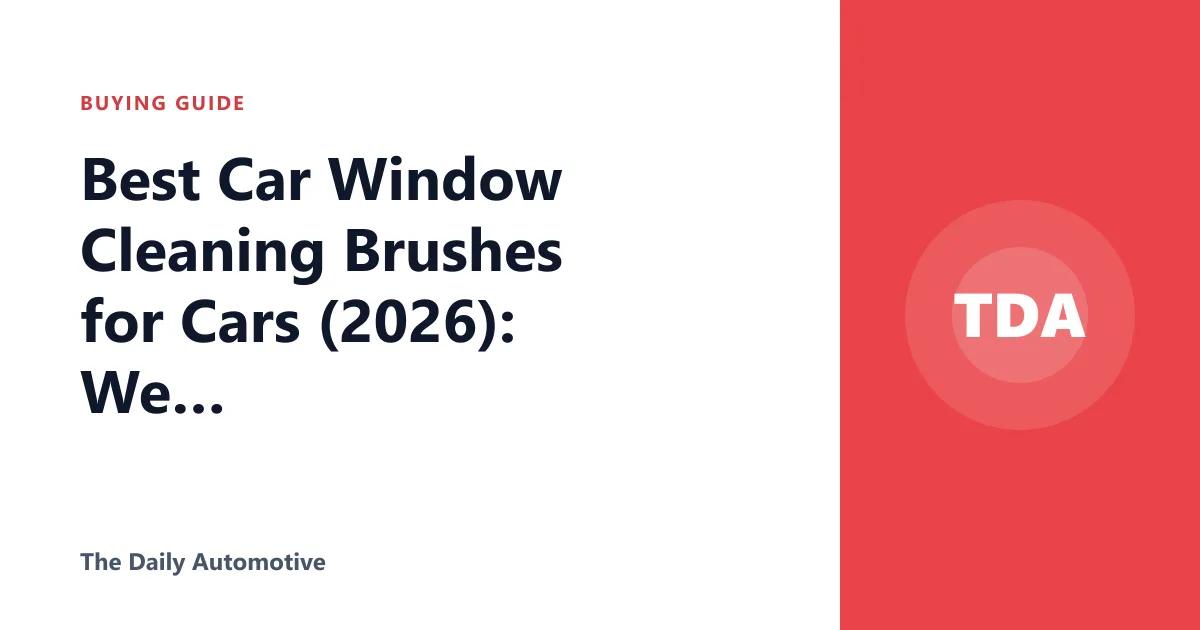 Best Car Window Cleaning Brushes for Cars (2026): We Compared