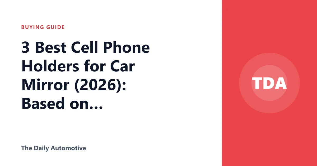 3 Best Cell Phone Holders for Car Mirror (2026): Based on Specs and Reviews