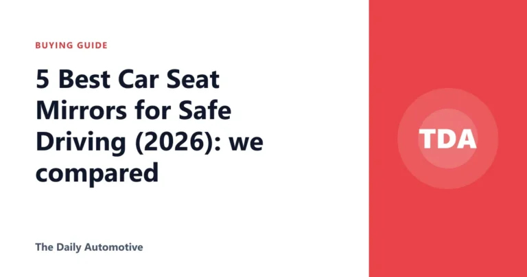 5 Best Car Seat Mirrors for Safe Driving (2026): we compared