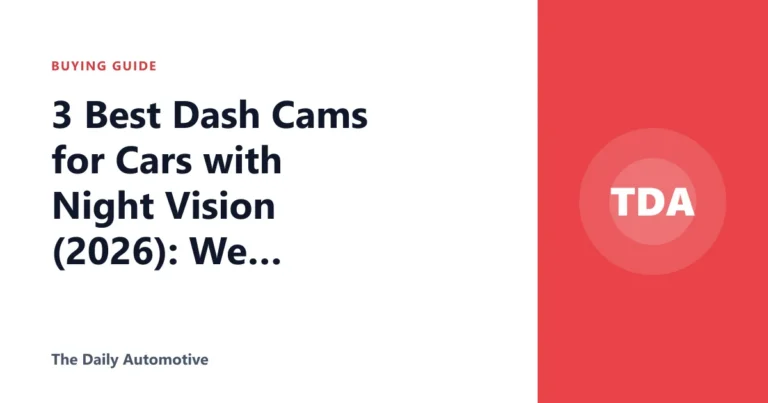 3 Best Dash Cams for Cars with Night Vision (2026): We Compared