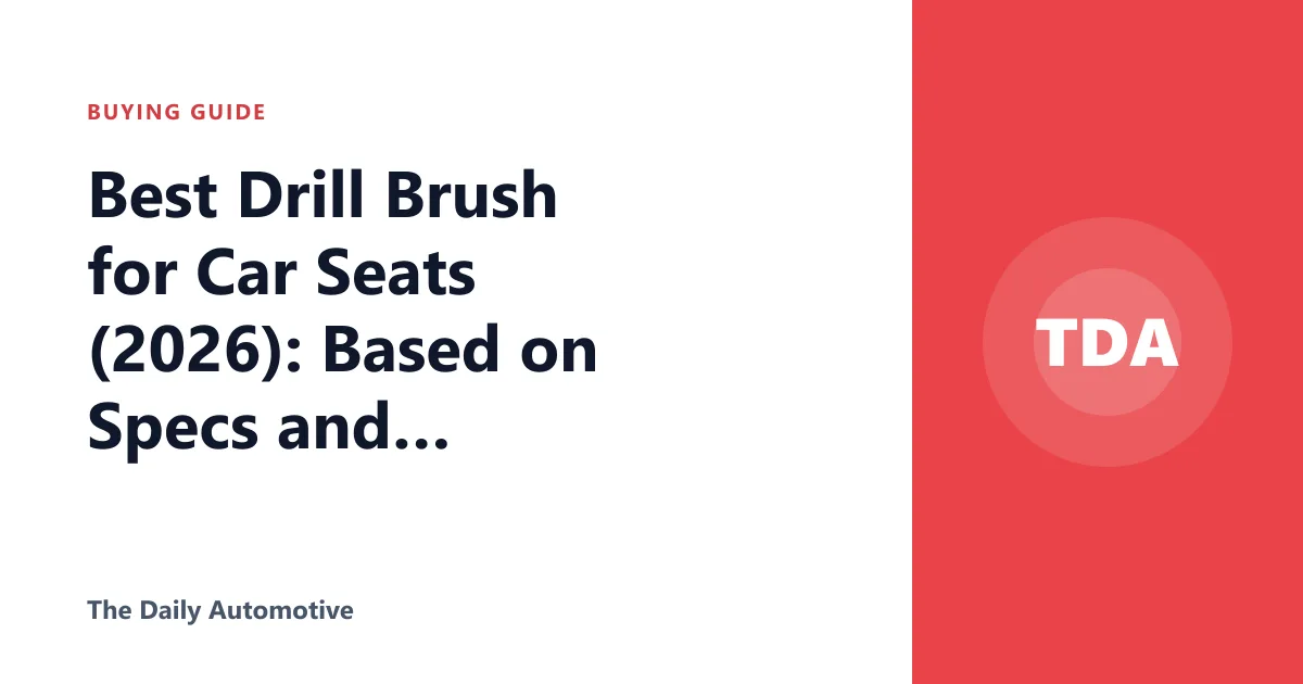 Best Drill Brush for Car Seats (2026): Based on Specs and Reviews