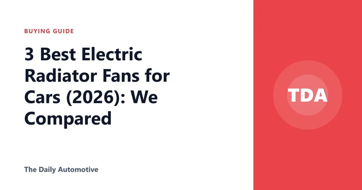 3 Best Electric Radiator Fans for Cars (2026): We Compared