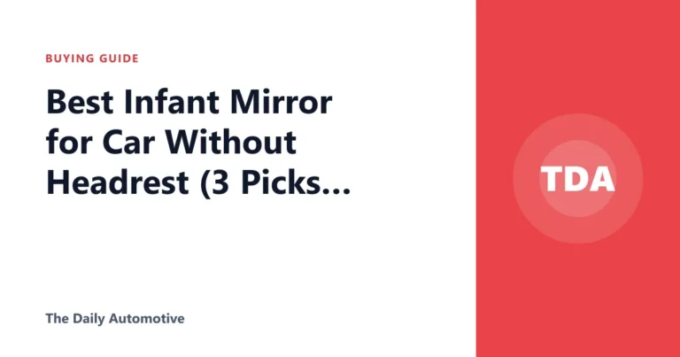 Best Infant Mirror for Car Without Headrest (3 Picks Compared)