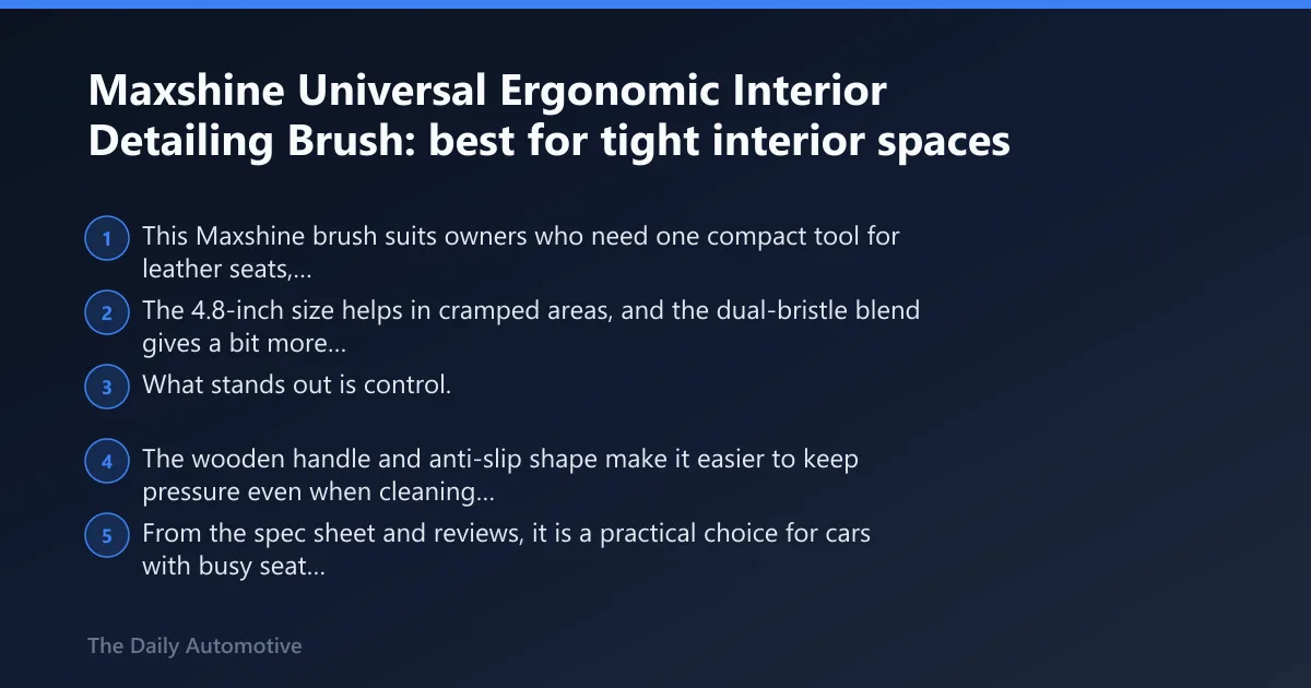 Steps: Maxshine Universal Ergonomic Interior Detailing Brush: best for tight interior spaces