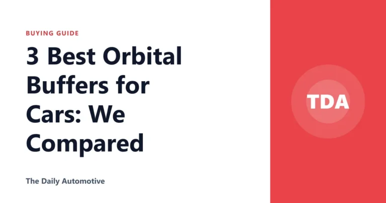 3 Best Orbital Buffers for Cars: We Compared