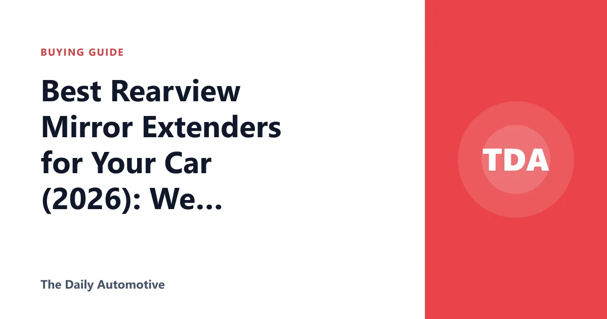 Best Rearview Mirror Extenders for Your Car (2026): We Compared