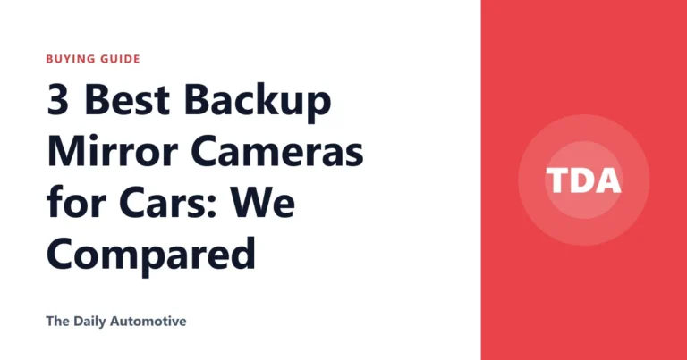 3 Best Backup Mirror Cameras for Cars: We Compared