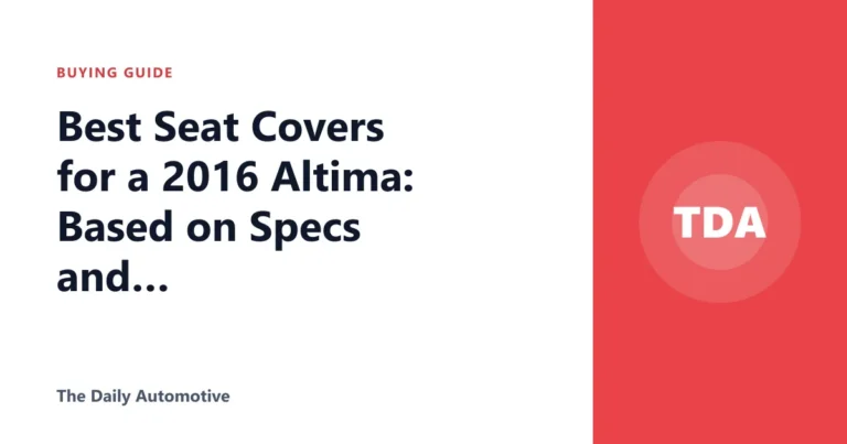 Best Seat Covers for a 2016 Altima: Based on Specs and Reviews